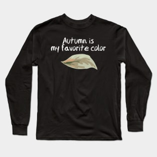 Autumn is my favorite color Shirt Long Sleeve T-Shirt